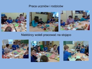 Praca uczniów i rodziców

Niektórzy woleli pracować na stojąco

 