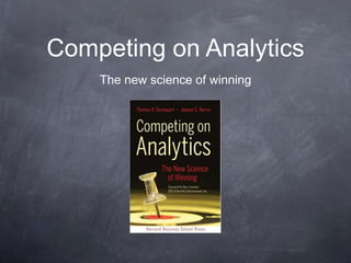 Competing on Analytics
The new science of winning
 