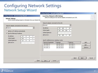Configuring Network Settings
Network Setup Wizard

                               Define the IP
                               configuration for
                               each network
                               adapter
                               Assign adapter to
                               the appropriate
                               network




                                                   21
 
