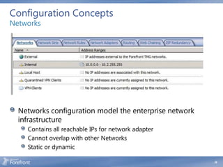 Configuration Concepts
Networks




  Networks configuration model the enterprise network
  infrastructure
    Contains all reachable IPs for network adapter
    Cannot overlap with other Networks
    Static or dynamic

                                                        28
 