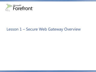 Lesson 1 – Secure Web Gateway Overview
 