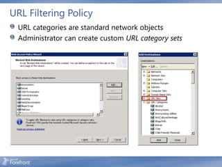 URL Filtering Policy
  URL categories are standard network objects
  Administrator can create custom URL category sets
 