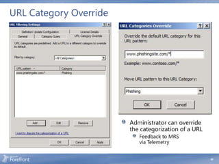URL Category Override




                        Administrator can override
                        the categorization of a URL
                           Feedback to MRS
                           via Telemetry


                                                      40
 