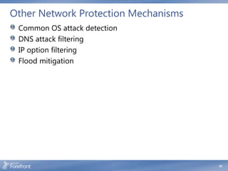 Other Network Protection Mechanisms
 Common OS attack detection
 DNS attack filtering
 IP option filtering
 Flood mitigation




                                      65
 
