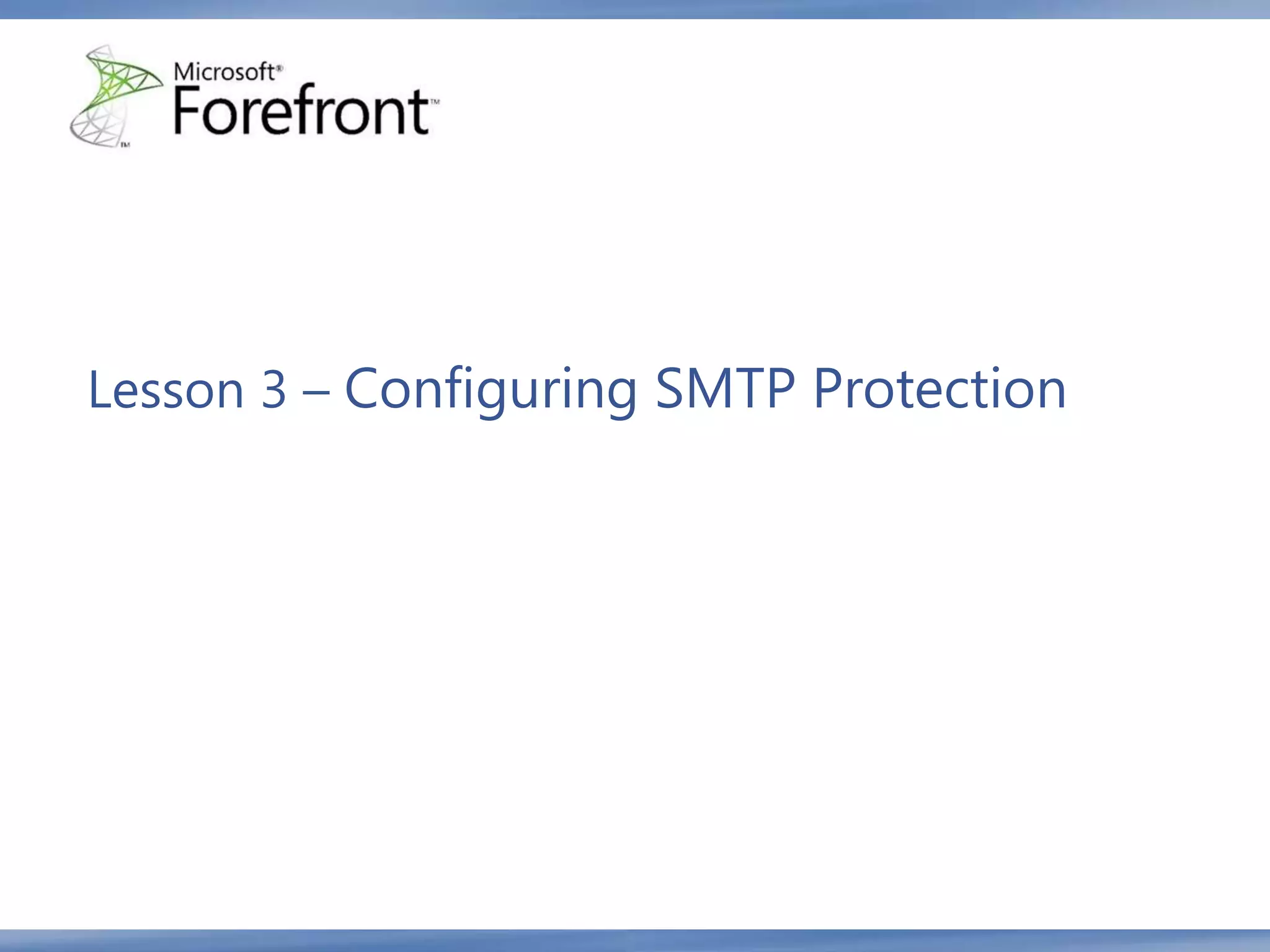 Lesson 3 – Configuring SMTP Protection
 