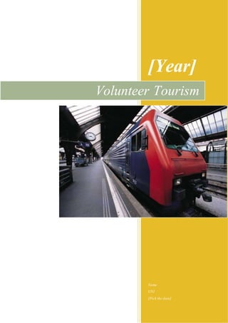 [Year]
Name
UNI
[Pick the date]
Volunteer Tourism
 