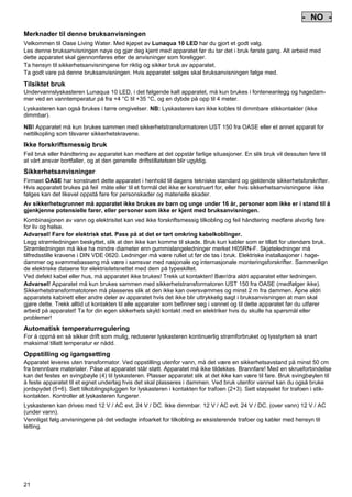 - NO Pos: 170 /Alle Produkte/Länderkennzeichen/09===NO===1.Sprache @ 7mod_1197636695514_0.doc @ 42338 @
-

NO

Pos: 171 /Alle Produkte/Überschriften/H1 Hinweise zu dieser Gebrauchsanleitung @ 10mod_1248768026340_391.doc @ 66260 @

Merknader til denne bruksanvisningen
Pos: 172 /Alle Produkte/Hinweise zur Anleitung @ 10mod_1248768082959_391.doc @ 66229 @

Velkommen til Oase Living Water. Med kjøpet av Lunaqua 10 LED har du gjort et godt valg.
Les denne bruksanvisningen nøye og gjør deg kjent med apparatet før du tar det i bruk første gang. Alt arbeid med
dette apparatet skal gjennomføres etter de anvisninger som foreligger.
Ta hensyn til sikkerhetsanvisningene for riktig og sikker bruk av apparatet.
Ta godt vare på denne bruksanvisningen. Hvis apparatet selges skal bruksanvisningen følge med.
Pos: 173 /Lampen/Wasserspieltechnik/Lunaqua 10 LED/Bestimmungsgemäße Verwendung Lunaqua 10 LED @ 10mod_1242635432491_391.doc @ 62607 @

Tilsiktet bruk
Undervannslyskasteren Lunaqua 10 LED, i det følgende kalt apparatet, må kun brukes i fonteneanlegg og hagedammer ved en vanntemperatur på fra +4 °C til +35 °C, og en dybde på opp til 4 meter.
Pos: 174 /Lampen/Wasserspieltechnik/Lunaqua 10 LED/Der Scheinwerfer ist auch trocken aufstellbar @ 10mod_1248866936297_391.doc @ 66940 @

Lyskasteren kan også brukes i tørre omgivelser. NB: Lyskasteren kan ikke kobles til dimmbare stikkontakter (ikke
dimmbar).
Pos: 175 /Lampen/Wasserspieltechnik/Lunaqua 10 LED/Betreiben mit dem Sicherheitstransformator UST 150
@ 10mod_1248875788571_391.doc @ 66990 @
NB! Apparatet må kun brukes sammen med sikkerhetstransformatoren UST 150 fra OASE eller et annet apparat for
nettilkopling som tilsvarer sikkerhetskravene.
Pos: 176 /Alle Produkte/Überschriften/H1 Nicht bestimmungsgemäße Verwendung @ 7mod_1204017506555_391.doc @ 44521 @

Ikke forskriftsmessig bruk
Pos: 177 /Alle Produkte/Nicht bestimmungsgemäße Verwendung - Gerät @ 7mod_1204017770961_391.doc @ 44573 @

Feil bruk eller håndtering av apparatet kan medføre at det oppstår farlige situasjoner. En slik bruk vil dessuten føre til
at vårt ansvar bortfaller, og at den generelle driftstillatelsen blir ugyldig.
Pos: 178 /Alle Produkte/Überschriften/H1 Sicherheitshinweise @ 6mod_1196353926316_391.doc @ 40988 @

Sikkerhetsanvisninger
Pos: 179 /Alle Produkte/Sicherheit/SIC Sicherheitshinweise Einleitung @ 7mod_1205310799730_391.doc @ 45460 @

Firmaet OASE har konstruert dette apparatet i henhold til dagens tekniske standard og gjeldende sikkerhetsforskrifter.
Hvis apparatet brukes på feil måte eller til et formål det ikke er konstruert for, eller hvis sikkerhetsanvisningene ikke
følges kan det likevel oppstå fare for personskader og materielle skader.
Pos: 180 /Alle Produkte/Sicherheit/SIC Kinder und Jugendliche unter 16 Jahren @ 10mod_1248435245769_391.doc @ 65260 @

Av sikkerhetsgrunner må apparatet ikke brukes av barn og unge under 16 år, personer som ikke er i stand til å
gjenkjenne potensielle farer, eller personer som ikke er kjent med bruksanvisningen.
Pos: 181 /Lampen/Wasserspieltechnik/Lunaqua 10/Die Kombination von Wasser Lunaqua 10 @ 4mod_1154677531928_391.doc @ 22842 @

Kombinasjonen av vann og elektrisitet kan ved ikke forskriftsmessig tilkobling og feil håndtering medføre alvorlig fare
for liv og helse.
Advarsel! Fare for elektrisk støt. Pass på at det er tørt omkring kabelkoblinger.
Legg strømledningen beskyttet, slik at den ikke kan komme til skade. Bruk kun kabler som er tillatt for utendørs bruk.
Strømledningen må ikke ha mindre diameter enn gummislangeledninger merket H05RN-F. Skjøteledninger må
tilfredsstille kravene i DIN VDE 0620. Ledninger må være rullet ut før de tas i bruk. Elektriske installasjoner i hagedammer og svømmebasseng må være i samsvar med nasjonale og internasjonale monteringsforskrifter. Sammenlign
de elektriske dataene for elektrisitetsnettet med dem på typeskiltet.
Ved defekt kabel eller hus, må apparatet ikke brukes! Trekk ut kontakten! Bær/dra aldri apparatet etter ledningen.
Advarsel! Apparatet må kun brukes sammen med sikkerhetstransformatoren UST 150 fra OASE (medfølger ikke).
Sikkerhetstransformatotoren må plasseres slik at den ikke kan oversvømmes og minst 2 m fra dammen. Åpne aldri
apparatets kabinett eller andre deler av apparatet hvis det ikke blir uttrykkelig sagt i bruksanvisningen at man skal
gjøre dette. Trekk alltid ut kontakten til alle apparater som befinner seg i vannet og til dette apparatet før du utfører
arbeid på apparatet! Ta for din egen sikkerhets skyld kontakt med en elektriker hvis du skulle ha spørsmål eller
problemer!
Pos: 182 /Lampen/Wasserspieltechnik/Lunaqua 10 LED/Automatische Temperaturregelung Lunaqua 10 LED @ 10mod_1242636242490_391.doc @ 62715 @

Automatisk temperaturregulering
For å oppnå en så sikker drift som mulig, reduserer lyskasteren kontinuerlig strømforbruket og lysstyrken så snart
maksimal tillatt temperatur er nådd.
Pos: 183 /Lampen/Wasserspieltechnik/Lunaqua 10 LED/Aufstellen und Inbetriebnahme Lunaqua 10 LED @ 10mod_1242635682399_391.doc @ 62634 @

Oppstilling og igangsetting
Apparatet leveres uten transformator. Ved oppstilling utenfor vann, må det være en sikkerhetsavstand på minst 50 cm
fra brennbare materialer. Påse at apparatet står støtt. Apparatet må ikke tildekkes. Brannfare! Med en skrueforbindelse
kan det festes en svingbøyle (4) til lyskasteren. Plasser apparatet slik at det ikke kan være til fare. Bruk svingbøylen til
å feste apparatet til et egnet underlag hvis det skal plasseres i dammen. Ved bruk utenfor vannet kan du også bruke
jordspydet (5+6). Sett tilkoblingspluggen for lyskasteren i kontakten for trafoen (2+3). Sett støpselet for trafoen i stikkontakten. Kontroller at lyskasteren fungerer.
Pos: 184 /Lampen/Wasserspieltechnik/Lunaqua 10 LED/Aufstellen Lunaqua LED @ 10mod_1248686494576_391.doc @ 65520 @

Lyskasteren kan drives med 12 V / AC evt. 24 V / DC. Ikke dimmbar. 12 V / AC evt. 24 V / DC. (over vann) 12 V / AC
(under vann).
Vennligst følg anvisningene på det vedlagte infoarket for tilkobling av eksisterende trafoer og kabler med hensyn til
tetting.

Pos: 185 /Lampen/Wasserspieltechnik/Lunaqua 10 LED/Auswechseln des Leuchtmittels Lunaqua 10 LED @ 10mod_1242635805941_391.doc @ 62661 @

21

-

 