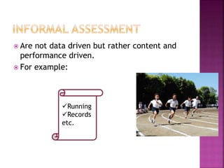  Are not data driven but rather content and
performance driven.
 For example:
Running
Records
etc.
 