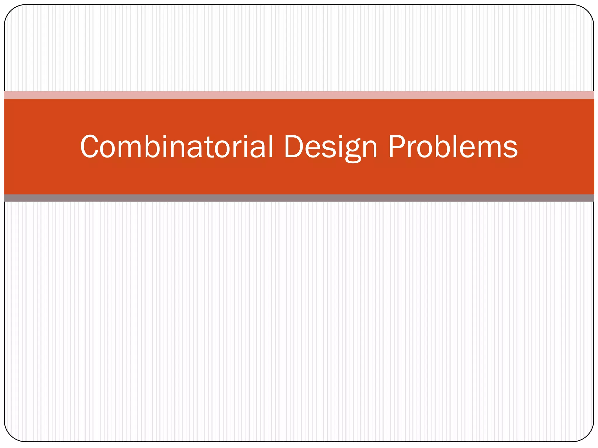 Combinatorial Design Problems  