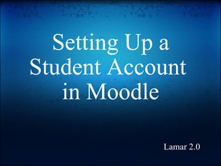 Setting Up a Student Account  in Moodle Lamar 2.0 