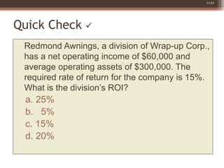 11-51
Quick Check 
Redmond Awnings, a division of Wrap-up Corp.,
has a net operating income of $60,000 and
average operat...