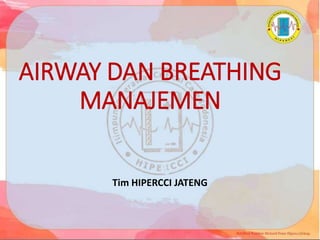 AIRWAY DAN BREATHING
MANAJEMEN
Tim HIPERCCI JATENG
 