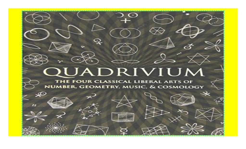 Quadrivium: The Four Classical Liberal Arts of Number, Geometry, Mus…