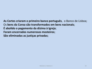 As Cortes criaram o primeiro banco português, o Banco de Lisboa;
Os bens da Coroa são transformados em bens nacionais;
É a...