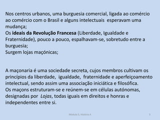 Nos centros urbanos, uma burguesia comercial, ligada ao comércio
ao comércio com o Brasil e alguns intelectuais esperavam ...