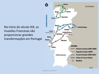 No início do século XIX, as
Invasões Francesas vão
proporcionar grandes
transformações em Portugal

Módulo 5, História A

...