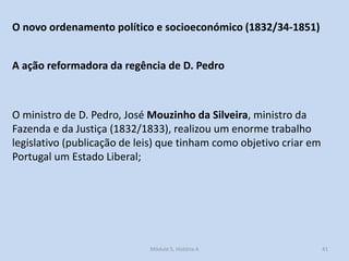 O novo ordenamento político e socioeconómico (1832/34-1851)
A ação reformadora da regência de D. Pedro

O ministro de D. P...