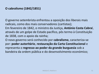 O cabralismo (1842/1851)

O governo setembrista enfrentou a oposição dos liberais mais
radicais, como dos mais conservador...