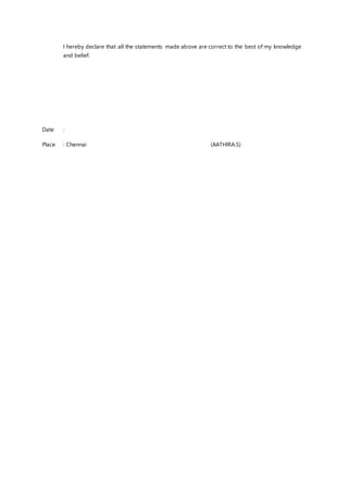 I hereby declare that all the statements made above are correct to the best of my knowledge
and belief.
Date :
Place : Chennai (AATHIRA.S)
 