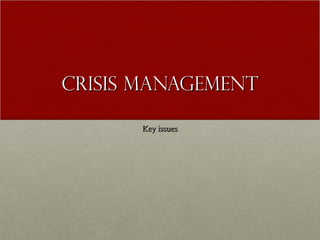 CRISIS MANAGEMENTCRISIS MANAGEMENT
Key issuesKey issues
 