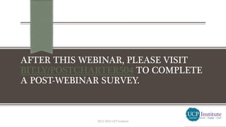 AFTER THIS WEBINAR, PLEASE VISIT
BIT.LY/POSTCHARTER504 TO COMPLETE
A POST-WEBINAR SURVEY.
2013-2014 UCP Institute
 