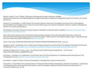 Mittal,S.; Subash R . (2012). TheiPad—A Disruptive Technology and Its Impact on Business. Available:
http://www.thesmartcube.com/insights/blog/brand-management/the-ipad-a-disruptive-technology-and-its-impact-on-business/. Last accessed
5th Nov 2012.

Andersen, P. H.; Strandskov, J. (2008,). Review:The Innovator's Dilemma: When New Technologies Cause Great Firms to Fail/Leading the
Revolution/Blue Ocean Strategy: How to Create Uncontested Market Space and Make the Competition Irrelevant.. Academy of Management
Review . Vol. 33 (Issue 3), p790-794, 5p.

Michael Raynor and Clayton Christensen. (2003). Perspective: Handling new-market disruptions. Available: http://news.cnet.com/2010-1041_3-
5090715.html. Last accessed 5/11/2012.

Nazrul Islam and Sercan Ozcan. (2012). Disruptive Product Innovation Strategy. The Case of Portable Digital Music Player. () (3), 28,29.
National Industrial Technology Strategy Development Committee (1999). “National Industrial Technology Strategies in Japan,” Tokyo (photocopy).
Sony. (2011). About Sony Group. Retrieved from http://www.sony.net/

Adam S. Posen. (XX). UNCHANGING INNOVATION AND CHANGING ECONOMIC PERFORMANCE IN JAPAN. . () (1), 5,6.

Ayyagari, M., Beck, T. and Demirguc-Kunt, A (2003), ‘Small and Medium Enterprises across the Globe: A New Database’ World Bank Policy Research
Working Paper no. 3127. http://papers.ssrn.com/sol3/Delivery.cfm/SSRN_ID636547_code254274.pdf?abstractid=636547andmirid=1

Reynolds, P.D., Bygrave, W. D., Autio, E., Cox, L. W. and Hay,M. (2002), Global Entrepreneurship Monitor – 2002 Executive
Report.http://sites.kauffman.org/pdf/GEM2002.pdf

Di Giovanni, J., Levchenko, A. A. and Rancière, R. (2010),‘Power Laws in Firm Size and Openness to Trade:Measurement and Implications’, IMF
Working Paper No.10/109. http://www.romainranciere.com/research/trade.pdf

Schumpeter, J. (1934) The Theory of Economic Development, Cambridge, Mass: Harvard University Press

Schumpeter, J. (1937) Preface to the Japanese Edition of “Theorie der Wirtschaftlichen Entwicklung”, reprinted in Schumpeter, J. (1989) Essays
on Entrepreneurs, Innovations, Business Cycles and the Evolution of Capitalism, edited by Richard V. Clemence, New Brunswick, N.J.:
Transaction Publishers, pp. 165-168
 