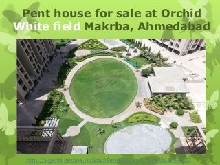Pent house for sale at Orchid
White field Makrba, Ahmedabad
http://agents.remax.in/AnkitPatel/Gujarat_505004019-107
 