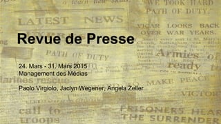Revue de Presse
24. Mars - 31. Mars 2015
Management des Médias
Paolo Virgiolo, Jaclyn Wegener, Angela Zeller
 