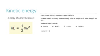 Kinetic energy
- Energy of a moving object
Answer = C
 