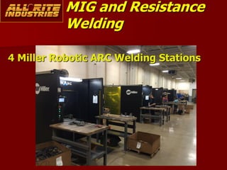 MIG and Resistance
Welding
4 Miller Robotic ARC Welding Stations
 