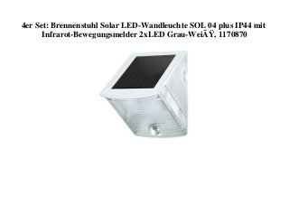 4er Set: Brennenstuhl Solar LED-Wandleuchte SOL 04 plus IP44 mit
Infrarot-Bewegungsmelder 2xLED Grau-WeiÃŸ, 1170870
 
