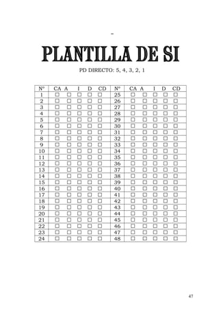 PD DIRECTO: 5, 4, 3, 2, 1
Nº CA A I D CD Nº CA A I D CD
1 25
2 26
3 27
4 28
5 29
6 30
7 31
8 32
9 33
10 34
11 35
12 36
13 37
14 38
15 39
16 40
17 41
18 42
19 43
20 44
21 45
22 46
23 47
24 48
47
 