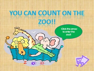 Click the arrow to enter the zoo!! 