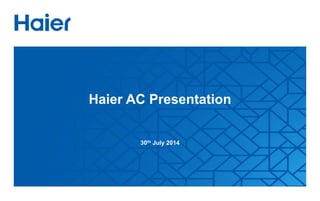 Haier AC Presentation
30th July 2014
 