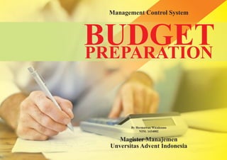 Magister Manajemen
Unversitas Advent Indonesia
Management Control System
PREPARATION
BUDGET
By Hermawan Wicaksono
NIM: 1434002
 