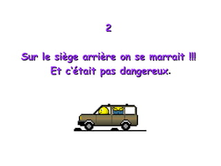 2  Sur le siège arrière on se marrait !!!  Et c‘était pas dangereux . 