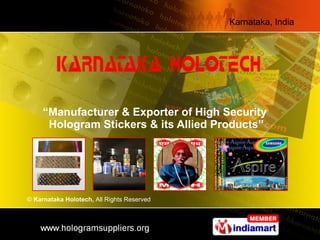 “ Manufacturer & Exporter of High Security  Hologram Stickers & its Allied Products” ©  Karnataka Holotech,  All Rights Reserved 