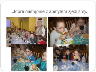 …które następnie z apetytem zjedliśmy.
 