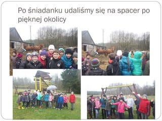 Po śniadanku udaliśmy się na spacer po
pięknej okolicy
 