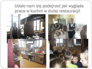 Udało nam się podejrzeć jak wygląda
praca w kuchni w dużej restauracji!
 
