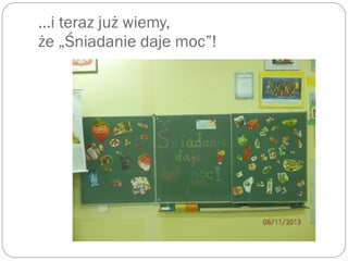…i teraz już wiemy,
że „Śniadanie daje moc”!
 