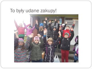 To były udane zakupy!
 