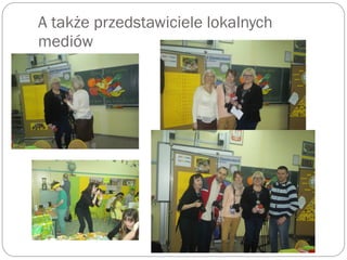 A także przedstawiciele lokalnych
mediów
 