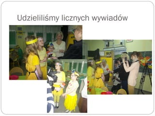Udzieliliśmy licznych wywiadów
 