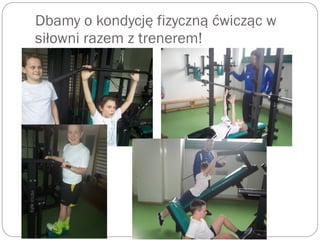 Dbamy o kondycję fizyczną ćwicząc w
siłowni razem z trenerem!
 