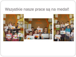 Wszystkie nasze prace są na medal!
 