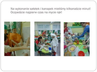 Na wykonanie sałatek i kanapek mieliśmy kilkanaście minut!
Oczywiście najpierw czas na mycie rąk!
 