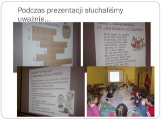 Podczas prezentacji słuchaliśmy
uważnie…
 