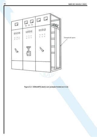 NBR IEC 60439-1:200356
Figura C.2 - CONJUNTO aberto com proteção frontal (ver 2.3.2)
Cópia não autorizada
 