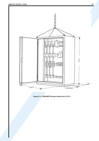 NBR IEC 60439-1:2003 57
Figura C.3 - CONJUNTO do tipo armário (ver 2.3.3.1)
Cópia não autorizada
 